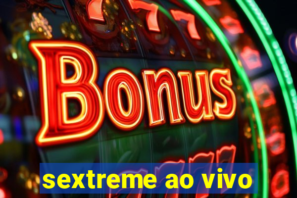 sextreme ao vivo